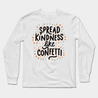 Spread Kindness Like Confetti Long Sleeve T-Shirt